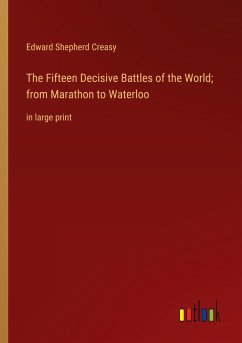 The Fifteen Decisive Battles of the World; from Marathon to Waterloo