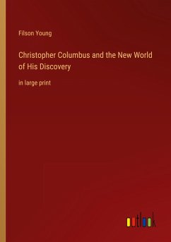 Christopher Columbus and the New World of His Discovery - Young, Filson