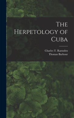 The Herpetology of Cuba - Barbour, Thomas; Ramsden, Charles T.