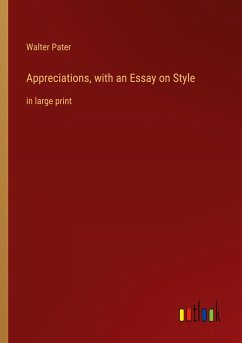 Appreciations, with an Essay on Style - Pater, Walter