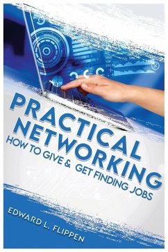 Practical Networking: How to Give and Get Finding Jobs - Flippen, Edward Lee