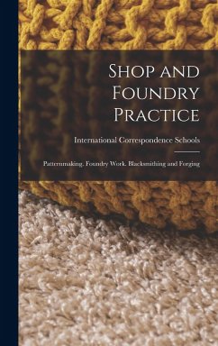Shop and Foundry Practice: Patternmaking. Foundry Work. Blacksmithing and Forging