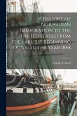 A History of Norwegian Immigration to the United States From the Earliest Beginning Down to the Year 1848