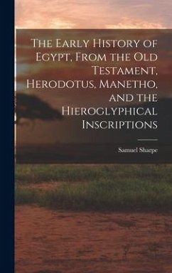 The Early History of Egypt, From the Old Testament, Herodotus, Manetho ...