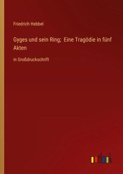 Gyges und sein Ring; Eine Tragödie in fünf Akten