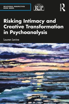 Risking Intimacy and Creative Transformation in Psychoanalysis - Levine, Lauren