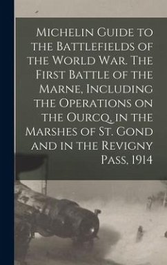 Michelin Guide to the Battlefields of the World war. The First Battle of the Marne, Including the Operations on the Ourcq, in the Marshes of St. Gond - Anonymous