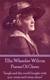 Ella Wheeler Wilcox's Poems Of Cheer: "laugh and the world laughs with you. weep and weep alone"