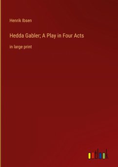 Hedda Gabler; A Play in Four Acts - Ibsen, Henrik
