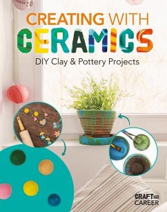 Creating with Ceramics: DIY Clay & Pottery Projects - Felix, Rebecca