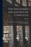 The Discourses and Sayings of Confucius: A New Special Translation, Illustrated With Quotations From Goethe and Other Writers