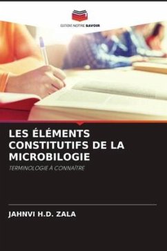 LES ÉLÉMENTS CONSTITUTIFS DE LA MICROBILOGIE - ZALA, JAHNVI H.D.