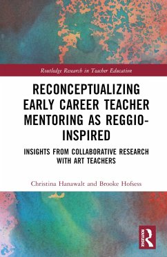 Reconceptualizing Early Career Teacher Mentoring as Reggio-Inspired - Hanawalt, Christina; Hofsess, Brooke