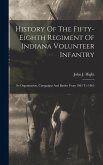 History Of The Fifty-eighth Regiment Of Indiana Volunteer Infantry: Its Organization, Campaigns And Battles From 1861 To 1865