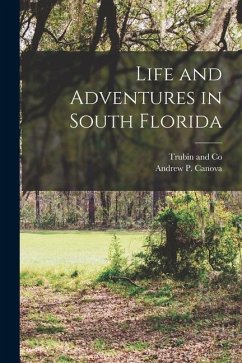 Life and Adventures in South Florida - Canova, Andrew P.