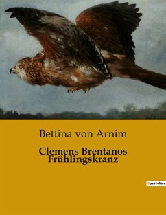Clemens Brentanos Frühlingskranz - Arnim, Bettina Von