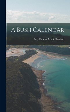 A Bush Calendar - Harrison, Amy Eleanor Mack
