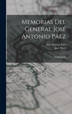 Memorias del general José Antonio Páez - Páez, José Antonio; Martí, José