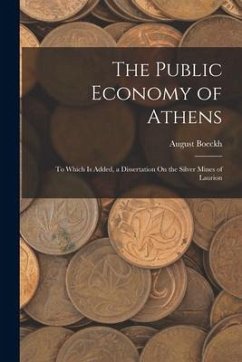 The Public Economy of Athens: To Which Is Added, a Dissertation On the Silver Mines of Laurion - Boeckh, August