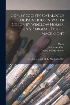 Cover Copley Society Catalogue Of Paintings In Water Color By Winslow Homer, John S. Sargent, Dodge Macknight: Exhibition March 5th To March 22d, 1921