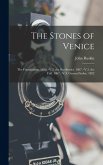 The Stones of Venice: The Foundations. 1858. -V.2. the Sea-Stories. 1867. -V.3. the Fall. 1867. -V.4. General Index. 1892 The Stones of Venice: The Foundations. 1858. -V.2. the Sea-Stories. 1867. -V.3. the Fall. 1867. -V.4. General Index. 1892