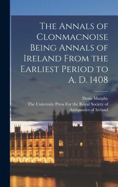 Cover The Annals of Clonmacnoise Being Annals of Ireland From the Earliest Period to A. D. 1408