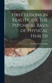 First Lessons in Reality, or, The Psychical Basis of Physical Health