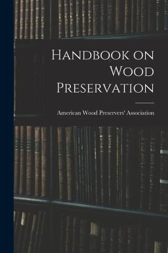 Handbook on Wood Preservation - Wood Preservers' Association, American