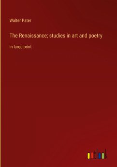 The Renaissance; studies in art and poetry - Pater, Walter