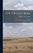 The Grizzly Bear: The Narrative of a... - Bild 1