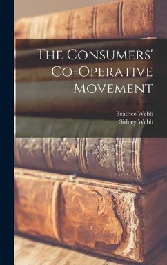 The Consumers' Co-operative Movement - Webb, Beatrice; Webb, Sidney