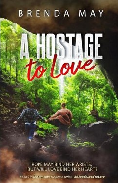 A Hostage to Love: Rope may bind her wrists, but will love bind her heart? - May, Brenda