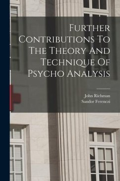 Further Contributions To The Theory And Technique Of Psycho Analysis - Ferenczi, Sandor; Richman, John