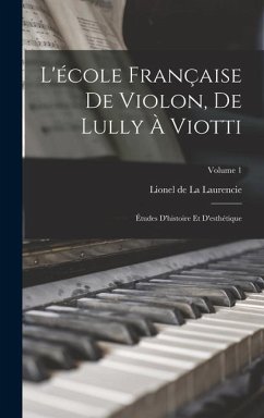 L'école française de violon, de Lully à Viotti; études d'histoire et d'esthétique; Volume 1
