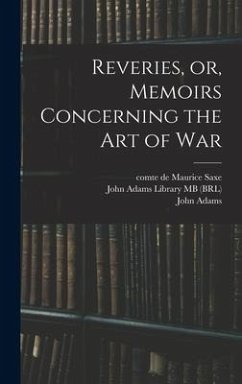 Reveries, or, Memoirs Concerning the art of War - Saxe, Maurice; Adams, John