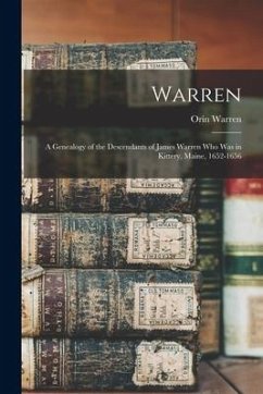 Warren; a Genealogy of the Descendants of James Warren who was in Kittery, Maine, 1652-1656 - Warren, Orin
