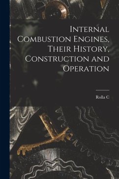 Internal Combustion Engines, Their History, Construction and Operation - Carpenter, Rolla C.