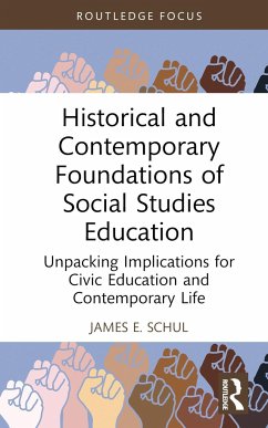 Historical and Contemporary Foundations of Social Studies Education - Schul, James E.