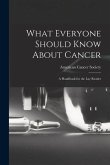 What Everyone Should Know About Cancer: A Handbook for the Lay Reader