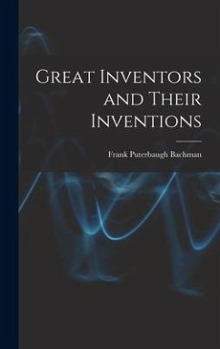 Great Inventors and Their Inventions - Bachman, Frank Puterbaugh