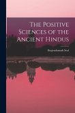 The Positive Sciences of the Ancient Hindus The Positive Sciences of the Ancient Hindus