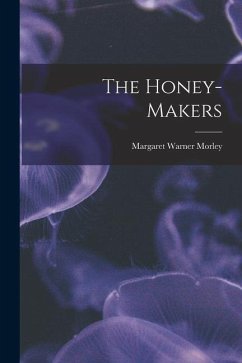 The Honey-Makers - Morley, Margaret Warner