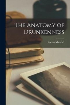 The Anatomy of Drunkenness - Macnish, Robert