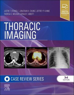 Thoracic Imaging: Case Review - Stowell, Justin T., MD (Department of Radiology, Mayo Clinic, Jackso; Chung, Jonathan H. (Section Chief, Thoracic Radiology, Associate Pro; Kanne, Jeffrey P, MD, (Professor and Chief of Thoracic Imaging, Vice