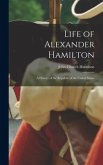 Life of Alexander Hamilton: A History of the Republic of the United States