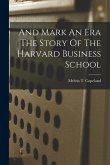 And Mark An Era The Story Of The Harvard Business School