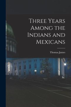 Three Years Among the Indians and Mexicans - Thomas, James