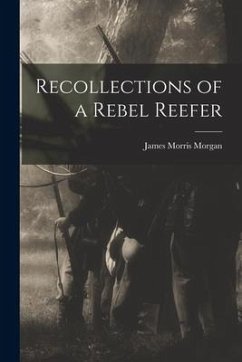 Recollections of a Rebel Reefer - Morgan, James Morris