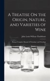 A Treatise On the Origin, Nature, and Varieties of Wine: Being a Complete Manual of Viticulture and Oenology