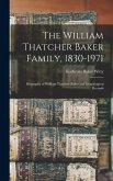 The William Thatcher Baker Family, 1830-1971: Biography of William Thatcher Baker and Genealogical Records